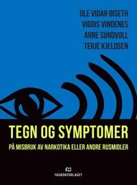Tegn Og Symptomer På Misbruk Av Narkotika Eller Andre Rusmidler Av Terje Kjeldsen, Arne Sundvoll, Ole Vidar Øiseth