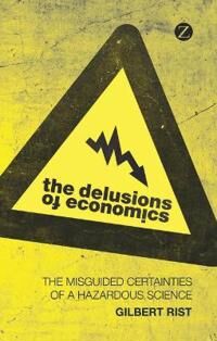 Rist Gilbert The Delusions of Economics