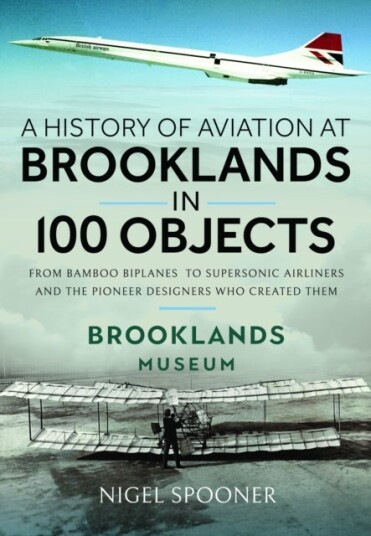 A History of Aviation at Brooklands in 100 Objects A History of Aviation at Brooklands in 100 Objects