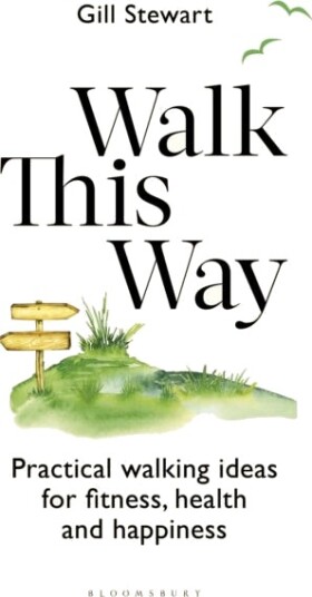 Walk This Way Your Guide to Fitness, Health and Happiness Walk This Way Your Guide to Fitness, Health and Happiness
