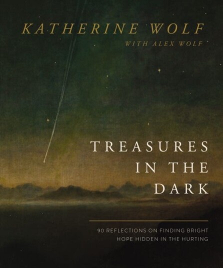 Treasures in the Dark  90 Reflections on Finding Bright Hope Hidden in the Hurting