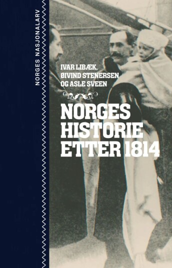 Norges Historie Etter 1814 Av Ivar Libæk, Øivind Stenersen, Asle Sveen Norges Historie Etter 1814 Av Ivar Libæk, Øivind Stenersen, Asle Sveen