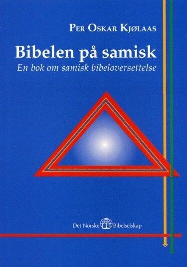 Bibelen på samisk = Sámi biibbal : girji sámi biibbaljorgaleami birra  en bok om samisk bibeloversettelse