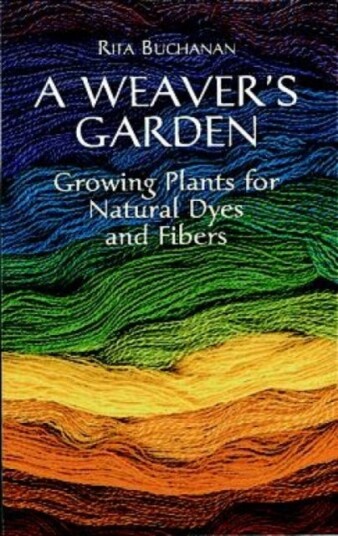 A Weaver's Garden Growing Plants for Natural Dyes and Fibers A Weaver's Garden Growing Plants for Natural Dyes and Fibers