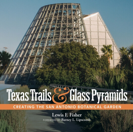 Texas Trails and Glass Pyramids  Creating the San Antonio Botanical Garden