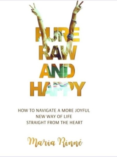 Pure Raw and Happy   How to Navigate a More Joyful New Way of Life Straight from the Heart