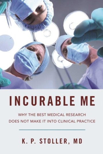 Incurable Us  Why the Best Medical Research Does Not Make It into Clinical Practice