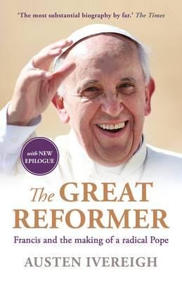 The Great Reformer Francis and the Making of a Radical Pope The Great Reformer Francis and the Making of a Radical Pope