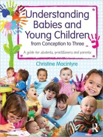 Understanding Babies And Young Children From Conception To Three Av Christine (Moray House School Of Education Edinburgh University Uk) Macintyre