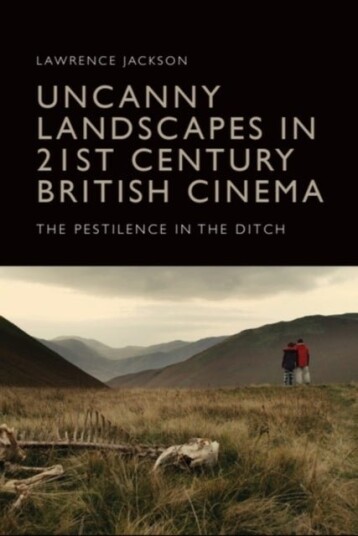 Uncanny Landscapes in 21st Century British Cinema Uncanny Landscapes in 21st Century British Cinema
