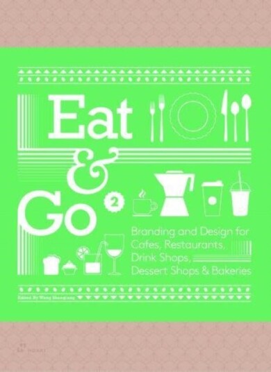 Eat & Go 2: Branding and Design for Cafes, Restaurants, Drink Shops, Dessert Shops & Bakeries Eat & Go 2: Branding and Design for Cafes, Restaurants, Drink Shops, Dessert Shops & Bakeries