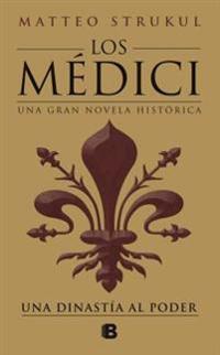 Strukul Matteo Los Médici: una dinastía al poder / The Medici: a Dynasty to Power