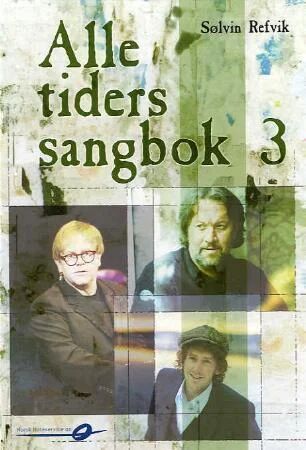 Alle Tiders Sangbok 3 Av Sølvin Refvik Alle Tiders Sangbok 3 Av Sølvin Refvik