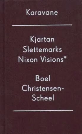 Kjartan Slettemarks Nixon Visions Av Boel Christensen-Scheel