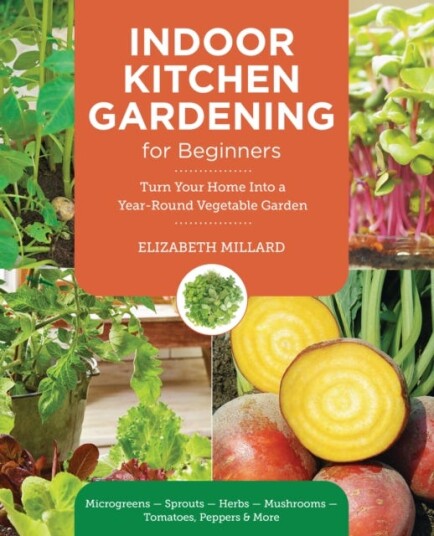Indoor Kitchen Gardening for Beginners Turn Your Home Into a Yearround Vegetable Garden Microgreens Sprouts Herbs Potatoes Tomatoes Peppers & More Indoor Kitchen Gardening for Beginners Turn Your Home Into a Yearround Vegetable Garden Microgreens Sprouts Herbs Potatoes Tomatoes Peppers & More
