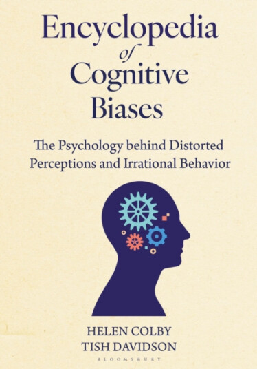 Encyclopedia of Cognitive Biases  The Psychology behind Distorted Perceptions and Irrational Behavior