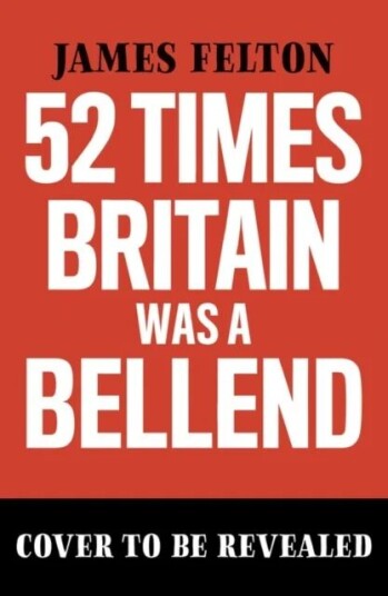 52 Times Britain Was A Bellend Av James Felton