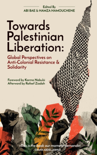 Towards Palestinian Liberation  Global Perspectives on AntiColonial Resistance and Solidarity