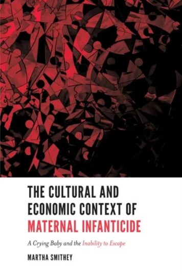 The Cultural And Economic Context Of Maternal Infanticide Av Martha (Texas Tech University Usa) Smithey