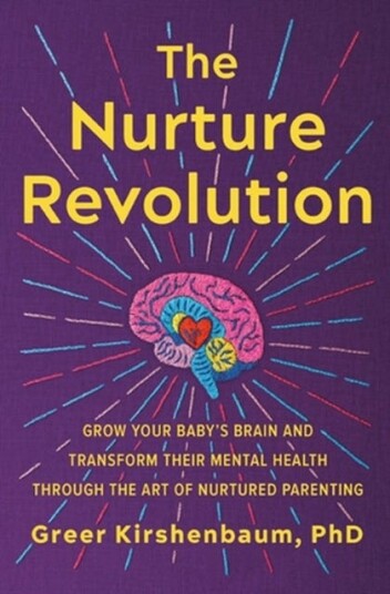 The Nurture Revolution Grow Your Baby's Brain and Transform Their Mental Health through the Art of Nurtured Parenting The Nurture Revolution Grow Your Baby's Brain and Transform Their Mental Health through the Art of Nurtured Parenting