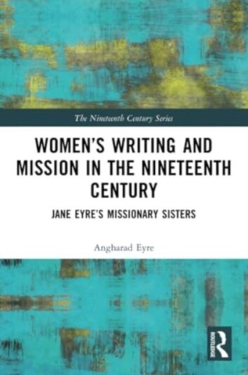Women’s Writing and Mission in the Nineteenth Century Jane Eyre’s Missionary Sisters