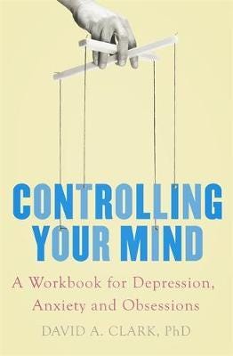 Controlling Your Mind  A Workbook for Depression, Anxiety and Obsessions