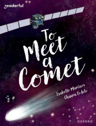 Readerful Books for Sharin Year 6/Primary 7: To Meet a Comet Readerful Books for Sharin Year 6/Primary 7: To Meet a Comet