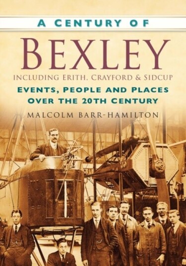 A Century of Bexley including Erith Crayford and Sidcup