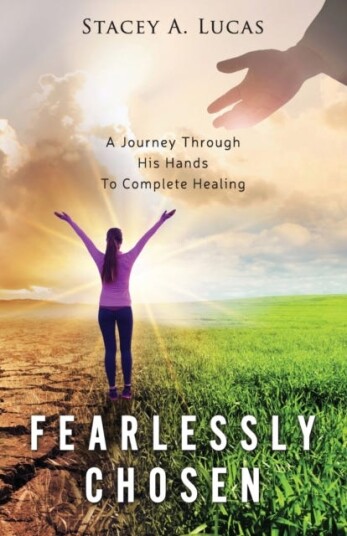 Fearlessly Chosen  A Journey Through His Hands To Complete Healing