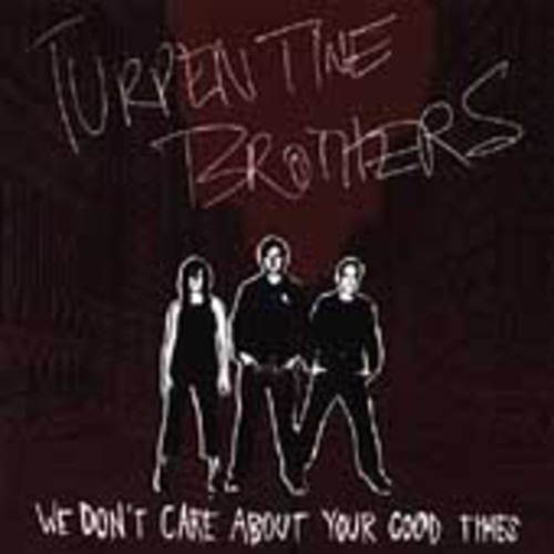 Turpentine Brothers We Don't Care About Your Good Times CD
