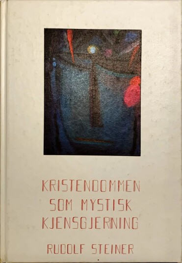 Kristendommen Som Mystisk Kjensgjerning Og Oldtidens Mysterier Av Rudolf Steiner