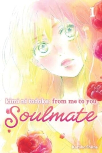 Kimi ni Todoke: From Me to You: Soulmate, Vol. 1 Kimi ni Todoke: From Me to You: Soulmate, Vol. 1
