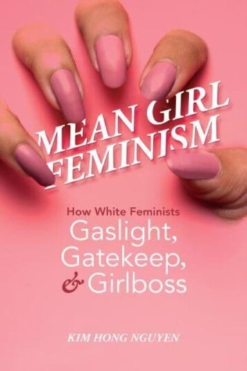 Mean Girl Feminism How White Feminists Gaslight, Gatekeep, and Girlboss