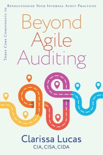 Beyond Agile Auditing Three Core Components to Revolutionize Your Internal Audit Practices
