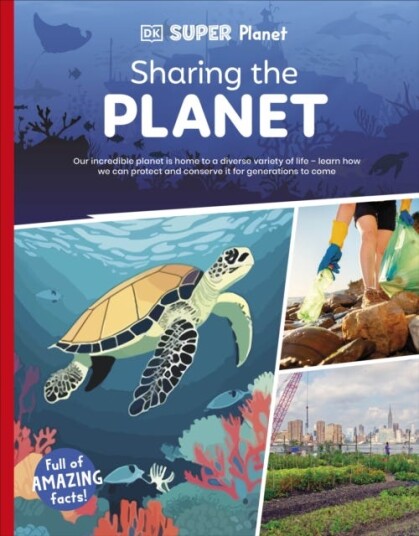 DK Super Planet Sharing the Planet DK Super Planet Sharing the Planet