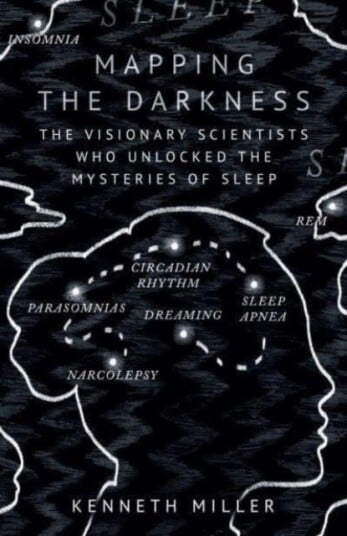 Mapping the Darkness The Visionary Scientists Who Unlocked the Mysteries of Sleep