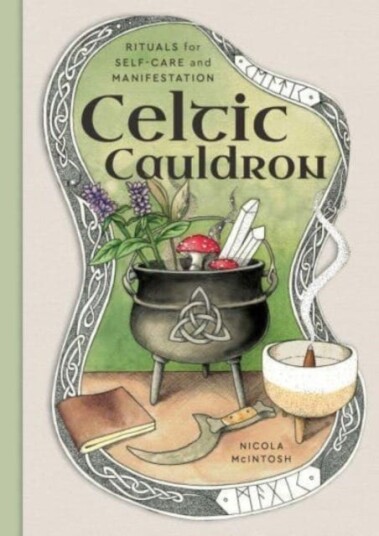 Celtic Cauldron  Rituals for selfcare and manifestation