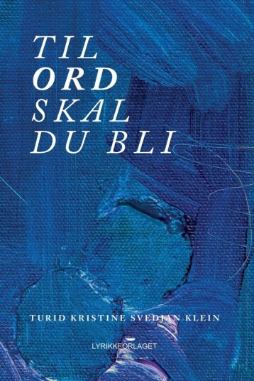 Til Ord Skal Du Bli Av Turid Kristine Svedjan Klein
