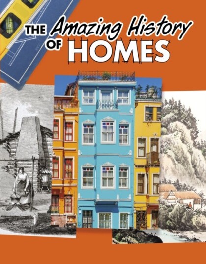 The Amazing History of Homes The Amazing History of Homes