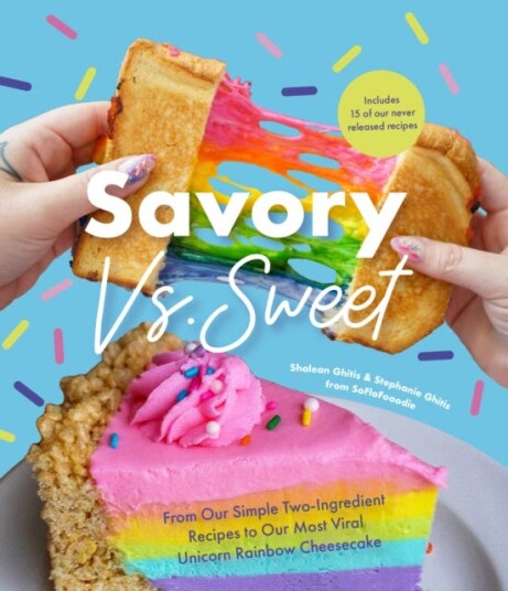 Savory vs. Sweet From Our Simple TwoIngredient Recipes to Our Most Viral Rainbow Unicorn Cheesecake (Sweet Sensations, Tasty Snacks, and Pleasing Pastries)