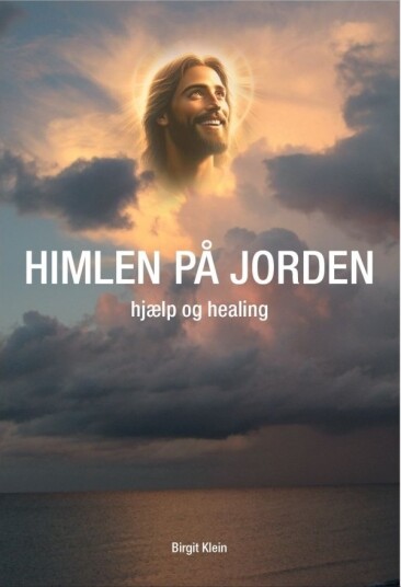 Himmelen På Jorden   Hjelp Og Helbredelse | Birgit Klein | Språk: Dansk