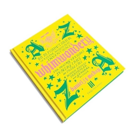 Whimwondery  An Alphabetarium of Useful Nonsense Inventions