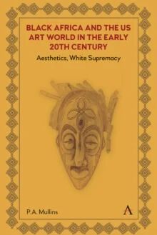 Black Africa And The Us Art World In The Early 20th Century Av Pamela A. Mullins