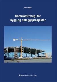 Kontraktstrategi For Bygg- Og Anleggsprosjekter Av Ola Lædre