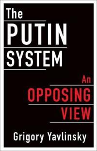 Yavlinsky Grigory The Putin System