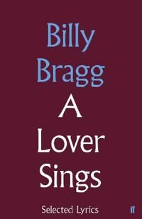 A Lover Sings: Selected Lyrics Av Billy Bragg