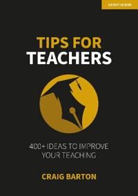 Barton Craig Tips for Teachers: 400+ ideas to improve your teaching