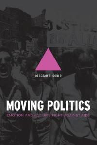 Moving Politics - Emotion And Act Up`S Fight Against Aids Av Deborah B Gould Moving Politics - Emotion And Act Up`S Fight Against Aids Av Deborah B Gould