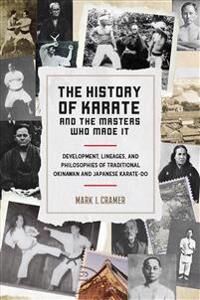 History Of Karate And The Masters Who Made It Av Mark I. Cramer