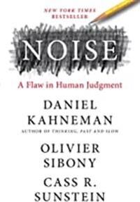 Noise : A Flaw In Human Judgment Noise : A Flaw In Human Judgment